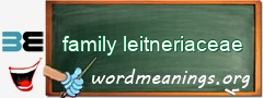 WordMeaning blackboard for family leitneriaceae